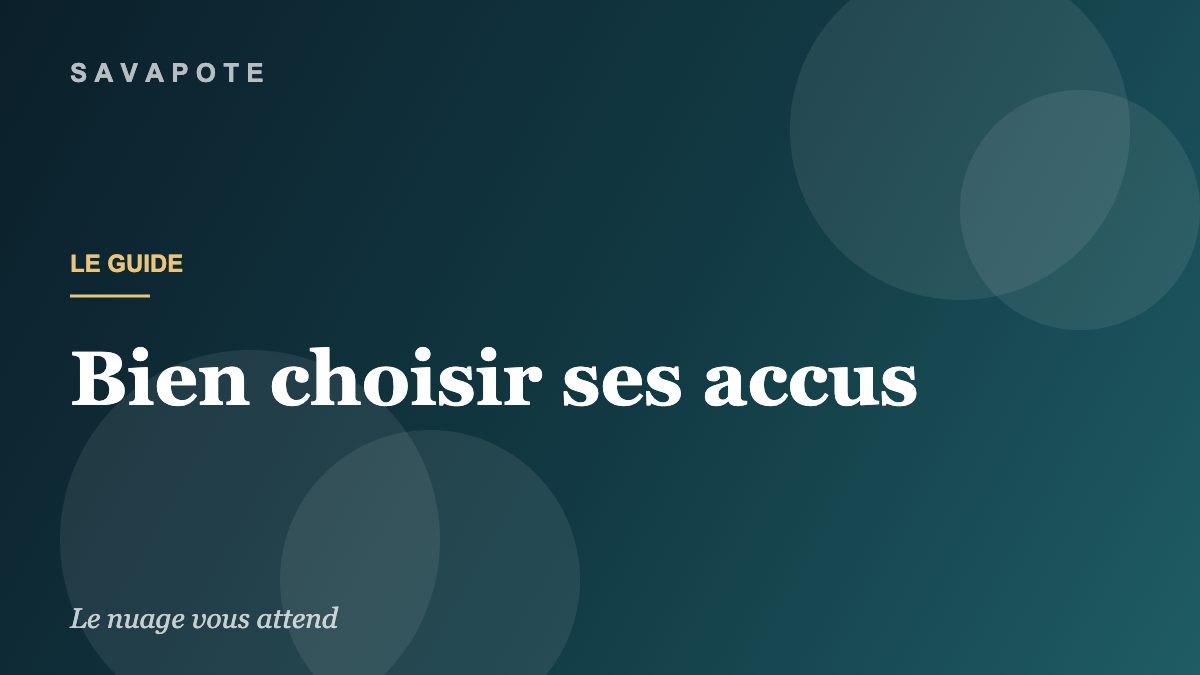 Guide SAVAPOTE — Bien choisir ses accus