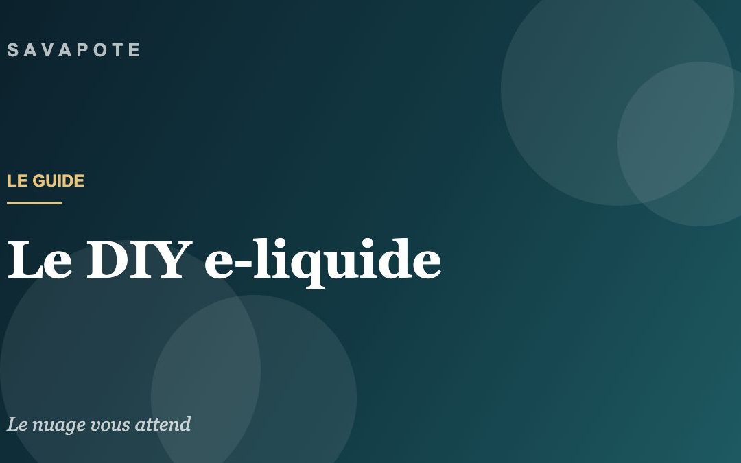 Guide SAVAPOTE — Le DIY e-liquide
