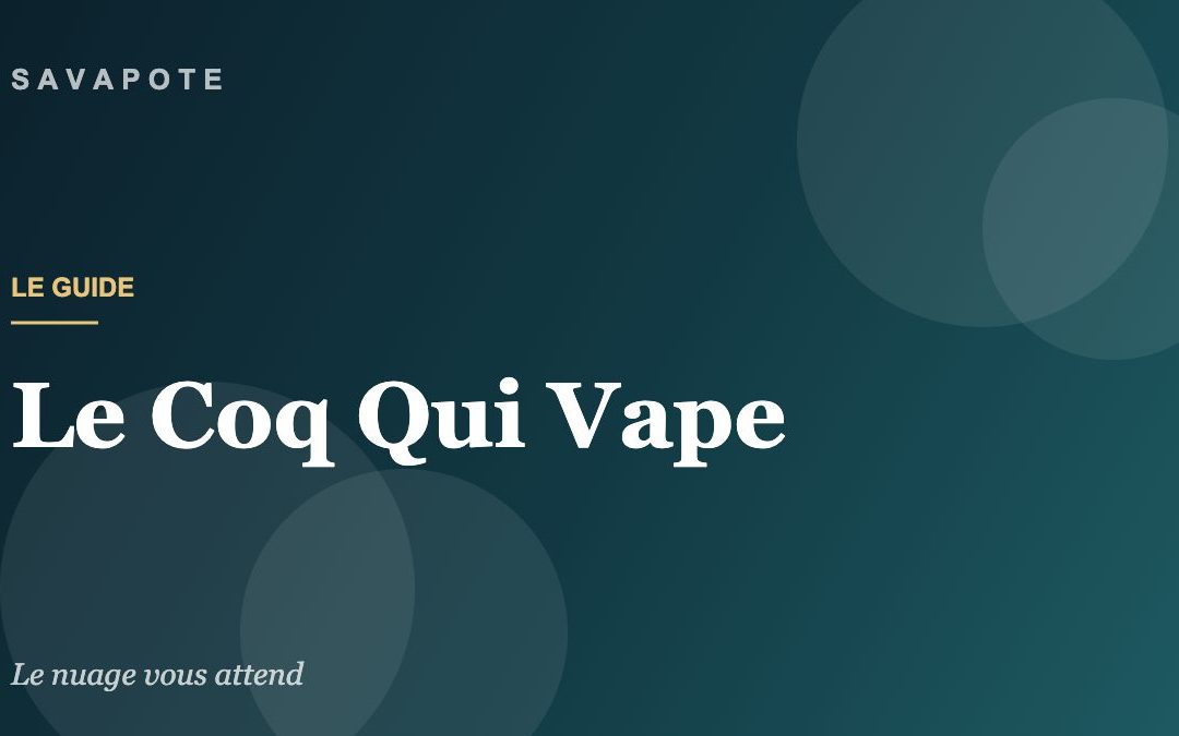 Le Coq Qui Vape : le guide de la marque française gourmande