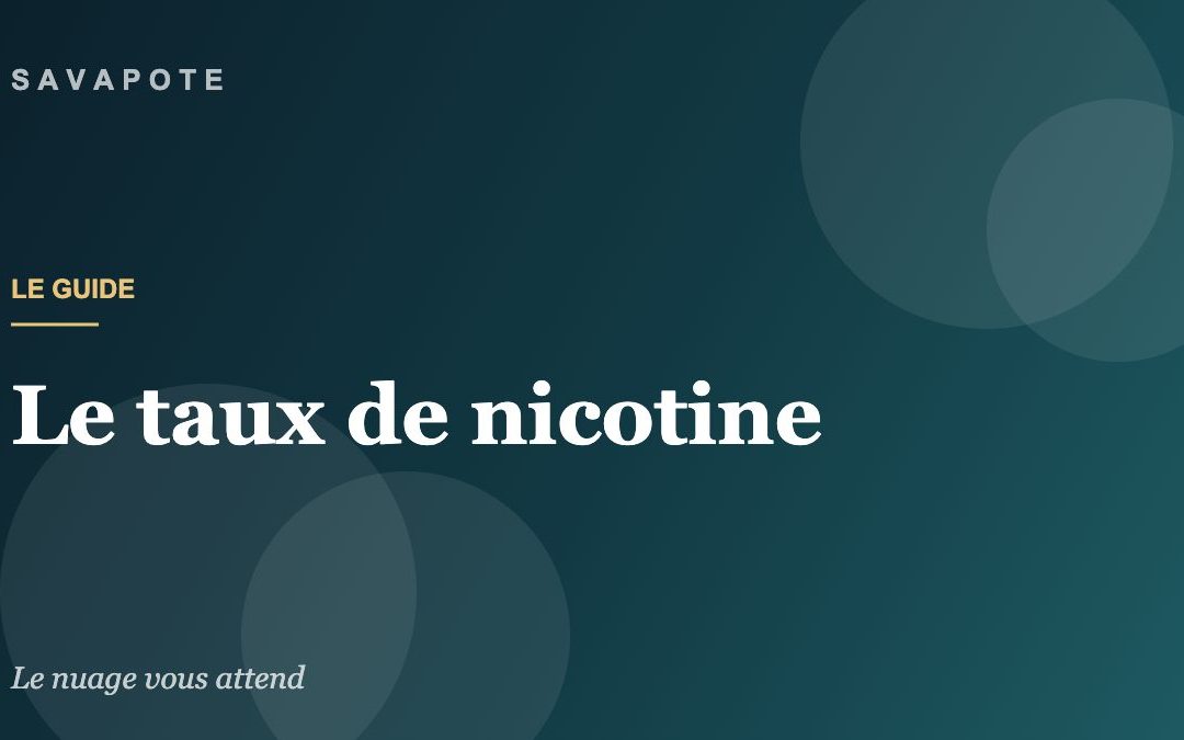 Guide SAVAPOTE — Le taux de nicotine