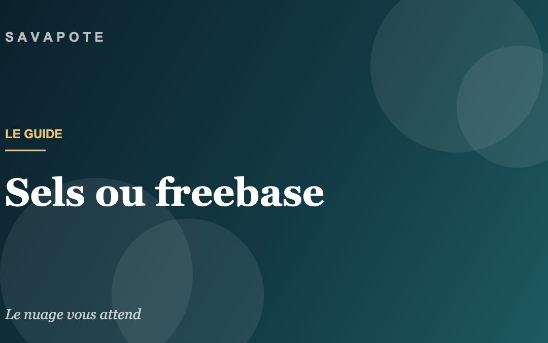 Guide SAVAPOTE — Sels ou freebase